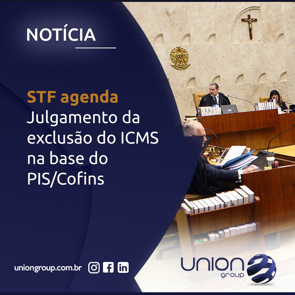 STF agenda julgamento da Exclusão do ICMS da base de cálculo PIS/Cofins